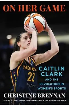 On Her Game: Caitlin Clark and the Revolution in Women's Sports