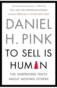 To Sell Is Human: The Surprising Truth about Moving Others