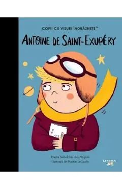 Antoine de Saint-Exupery. Copii cu visuri indraznete
