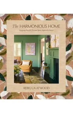 The Harmonious Home: Designing Peaceful, Personal Spaces Inspired by Nature