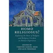 Homo Religiosus? Exploring the Roots of Religion and Religious Freedom in Human Experience