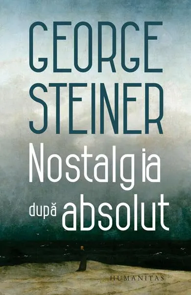 Nostalgia după absolut - Paperback brosat - George Steiner
