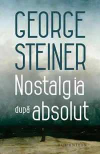 Nostalgia după absolut - Paperback brosat - George Steiner