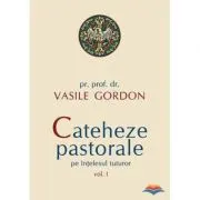 Cateheze pastorale pe intelesul tuturor, volumul I