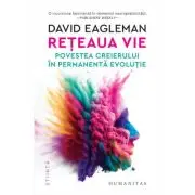 Reteaua vie. Povestea creierului in permanenta evolutie