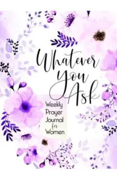 Whatever You Ask: Prayer Journal for Women