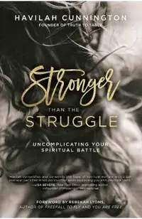 Stronger Than the Struggle: Uncomplicating Your Spiritual Battle
