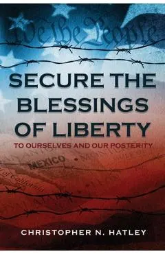 Secure the Blessings of Liberty: To Ourselves and Our Posterity