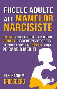 Fiicele adulte ale mamelor narcisiste - Paperback brosat - Stephanie Kriesberg