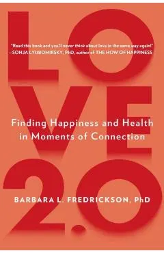 Love 2.0: Creating Happiness and Health in Moments of Connection