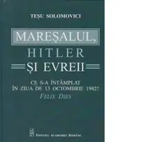 Maresalul, Hitler si evrei. Ce s-a intamplat in ziua de 13 octombrie 1942?