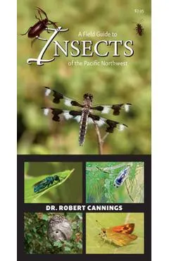 A Field Guide to Insects of the Pacific Northwest