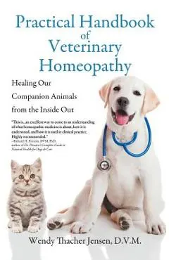 Practical Handbook of Veterinary Homeopathy: Healing Our Companion Animals from the Inside Out