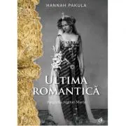 Ultima romantica. Biografia reginei Maria