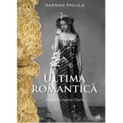 Ultima romantica. Biografia reginei Maria