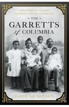 The Garretts of Columbia: A Black South Carolina Family from Slavery to the Dawn of Integration