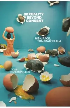 Sexuality Beyond Consent: Risk, Race, Traumatophilia