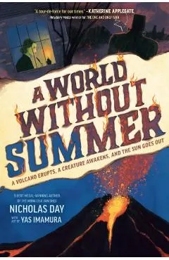 A World Without Summer: A Volcano Erupts, a Creature Awakens, and the Sun Goes Out