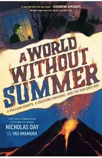 A World Without Summer: A Volcano Erupts, a Creature Awakens, and the Sun Goes Out