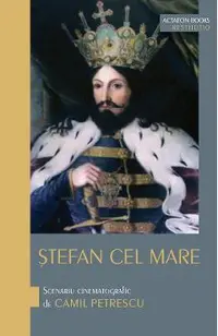 Stefan cel Mare. Scenariu cinematografic de Camil Petrescu