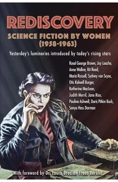 Rediscovery: Science Fiction by Women (1958 to 1963): Yesterday's luminaries introduced by today's rising stars