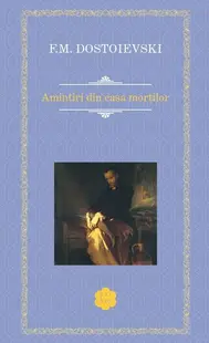 Amintiri din casa morților - Paperback brosat - Feodor Mihailovici Dostoievski