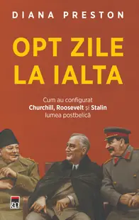 Opt zile la Ialta. Cum au configurat Churchill, Roosevelt și Stalin lumea postbelică