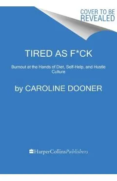 Tired as F*ck: Burnout at the Hands of Diet, Self-Help, and Hustle Culture