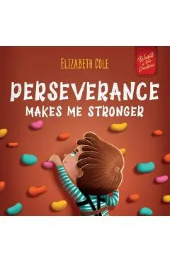 Perseverance Makes Me Stronger: Social Emotional Book for Kids about Self-confidence, Managing Frustration, Self-esteem and Growth Mindset Suitable fo