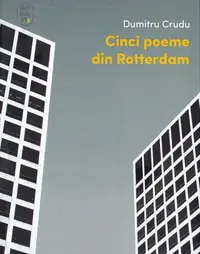 Cinci poeme din Rotterdam - Paperback brosat - Dumitru Crudu