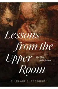 Lessons from the Upper Room: The Heart of the Savior