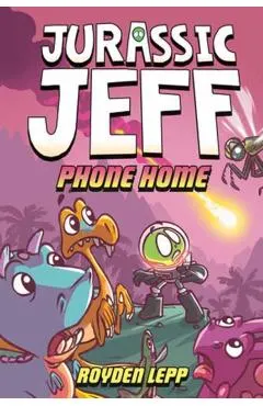 Jurassic Jeff: Phone Home (Jurassic Jeff Book 3): (A Graphic Novel)