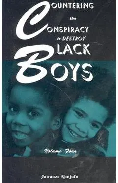 Countering the Conspiracy to Destroy Black Boys Vol. IV