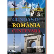 Cunoaste Romania centenara