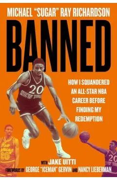 Banned: How I Squandered an All-Star NBA Career Before Finding My Redemption
