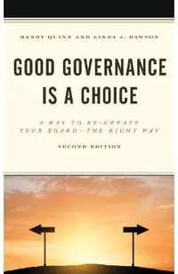 Good Governance is a Choice: A Way to Re-Create Your Board the Right Way