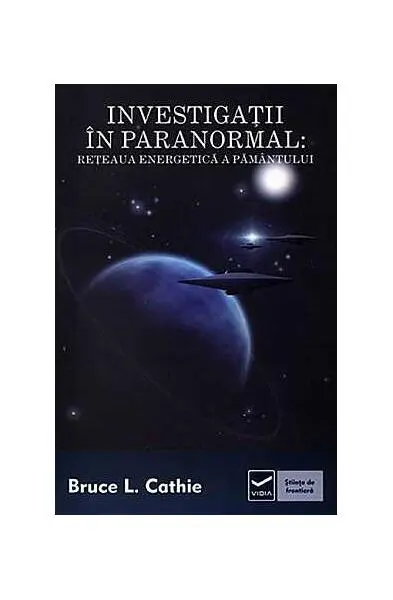 Investigaţii în paranormal. Reţeaua energetică a pământului - Paperback - Bruce L. Cathie