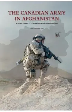 The Canadian Army in Afghanistan: Volume II, Part 2: Counter-Insurgency in Kandahar