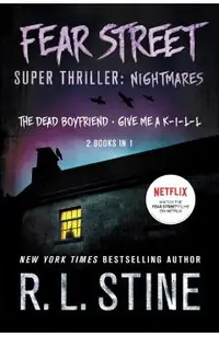 Fear Street Super Thriller: Nightmares: (2 Books in 1: The Dead Boyfriend; Give Me a K-I-L-L)