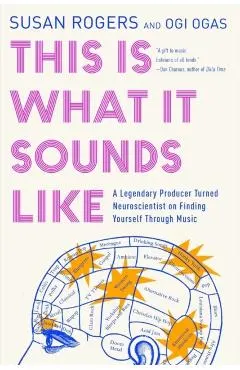 This Is What It Sounds Like: A Legendary Producer Turned Neuroscientist on Finding Yourself Through Music