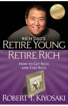 Retire Young Retire Rich: How to Get Rich and Stay Rich