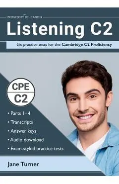 Listening C2: Six practice tests for the Cambridge C2 Proficiency: Answers and audio included