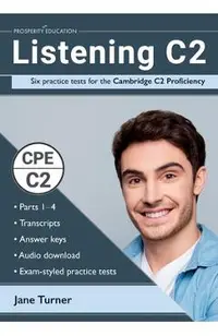 Listening C2: Six practice tests for the Cambridge C2 Proficiency: Answers and audio included