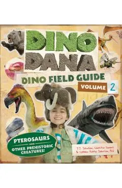 Dino Dana: Dino Field Guide: Pterosaurs and Other Prehistoric Creatures! (Dinosaurs for Kids, Science Book for Kids, Fossils, Prehistoric)