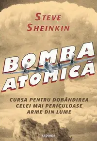 Bomba atomică - Paperback brosat - Steve Sheinkin