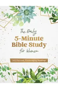 The Daily 5-Minute Bible Study for Women: 365 Focused, Encouraging Readings