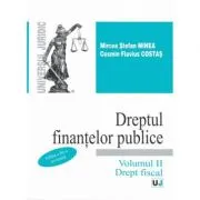 Dreptul finantelor publice. Volumul 2. Drept fiscal. Editia a 3-a