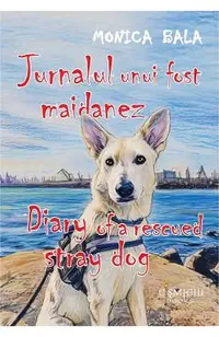 Jurnalul unui fost maidanez. Diary of a Rescued Stray Dog