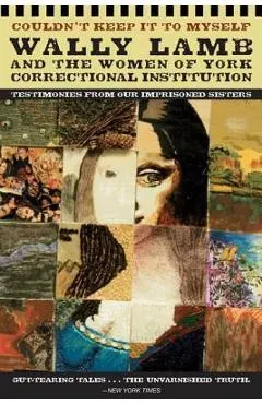 Couldn't Keep It to Myself: Testimonies from Our Imprisoned Sisters