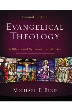 Evangelical Theology, Second Edition: A Biblical and Systematic Introduction